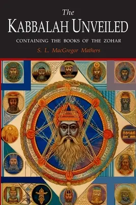 La Cábala al Descubierto: Contiene los siguientes libros del Zohar: El Libro del Misterio Oculto; La Sagrada Asamblea Mayor; La Sagrada Menor - The Kabbalah Unveiled: Containing the Following Books of the Zohar: The Book of Concealed Mystery; The Greater Holy Assembly; The Lesser Holy