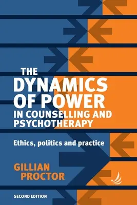 La dinámica del poder en el asesoramiento y la psicoterapia 2ª edición: Ética, Política y Práctica - The Dynamics of Power in Counselling and Psychotherapy 2nd Edition: Ethics, Politics and Practice