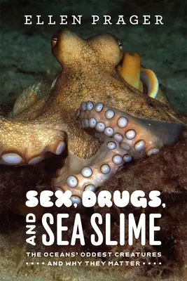 Sexo, drogas y fango marino: Las criaturas más extrañas de los océanos y por qué son importantes - Sex, Drugs, and Sea Slime: The Oceans' Oddest Creatures and Why They Matter