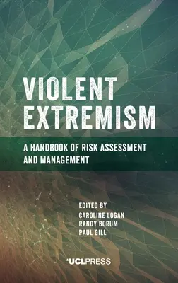 Extremismo violento: Manual de evaluación y gestión de riesgos - Violent Extremism: A handbook of risk assessment and management