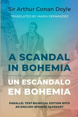 A Scandal in Bohemia - Un escándalo en Bohemia: Edición bilingüe en texto paralelo con un glosario inglés-español - A Scandal in Bohemia - Un escndalo en Bohemia: Parallel Text Bilingual Edition with an English-Spanish Glossary