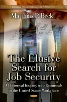 Elusive Search for Job Security - A Historical Inquiry into Dismissals in the US Workplace (La esquiva búsqueda de la seguridad en el empleo: una investigación histórica sobre los despidos en el lugar de trabajo estadounidense) - Elusive Search for Job Security - A Historical Inquiry into Dismissals in the US Workplace