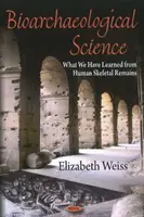 Ciencia bioarqueológica - Lo que hemos aprendido de los restos óseos humanos - Bioarchaeological Science - What We Have Learned from Human Skeletal Remains