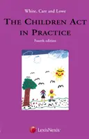 White, Carr and Lowe: The Children Act in Practice (White Richard LLB (Consultant Solicitor McMillan Williams))