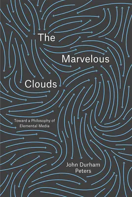 Nubes maravillosas - Hacia una filosofía de los medios de comunicación elementales - Marvelous Clouds - Toward a Philosophy of Elemental Media