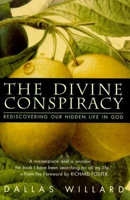 La conspiración divina: Redescubrir nuestra vida oculta en Dios - The Divine Conspiracy: Rediscovering Our Hidden Life in God