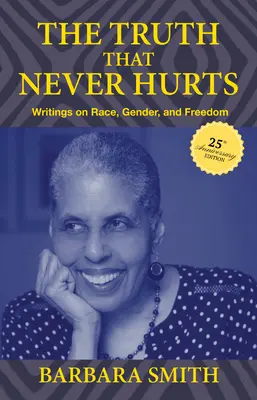 La verdad que nunca duele, edición 25 aniversario: Escritos sobre raza, género y libertad - The Truth That Never Hurts 25th Anniversary Edition: Writings on Race, Gender, and Freedom