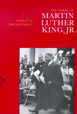 The Papers of Martin Luther King, Jr., Volume IV: Symbol of the Movement, January 1957-December 1958 Volumen 4 - The Papers of Martin Luther King, Jr., Volume IV: Symbol of the Movement, January 1957-December 1958 Volume 4