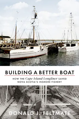 Construir un barco mejor: cómo el palangrero de Cape Island salvó la pesca costera de Nueva Escocia - Building a Better Boat: How the Cape Island Longliner Saved Nova Scotia's Inshore Fishery