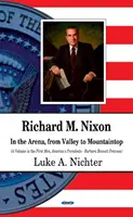 Richard M. Nixon - En la arena, del valle a la cima de la montaña - Richard M Nixon - In the Arena, From Valley to Mountaintop