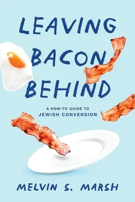 Dejando atrás el tocino: Guía para la conversión judía - Leaving Bacon Behind: A How-to Guide to Jewish Conversion