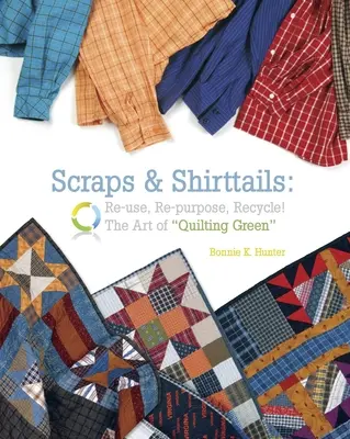 Scraps & Shirttails - Edición de impresión bajo demanda: Reutilizar, reaprovechar, reciclar: el arte del acolchado ecológico - Scraps & Shirttails - Print on Demand Edition: Reuse, Repupose, Recycle! the Art of Quilting Green