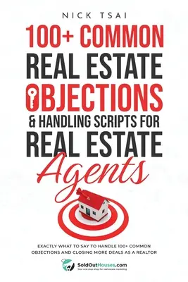 100+ Objeciones Inmobiliarias Comunes y Guiones de Manejo para Agentes Inmobiliarios: Exactamente Qué Decir Para Manejar Más De 100 Objeciones Comunes Y Cerrar Más De - 100+ Common Real Estate Objections & Handling Scripts For Real Estate Agents: Exactly What To Say To Handle 100+ Common Objections And Closing More De