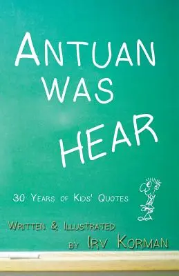 Antuan era HEAR: 30 años de citas infantiles - Antuan was HEAR: 30 Years of Kids' Quotes