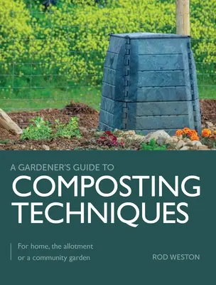 Técnicas de compostaje: para casa, el huerto o un jardín comunitario - Composting Techniques - For Home, The Allotment or a Community Garden