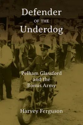 El defensor de los desvalidos: Pelham Glassford y el Ejército de Bonificación - Defender of the Underdog: Pelham Glassford and the Bonus Army