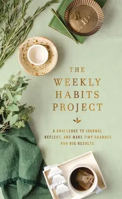 El proyecto de los hábitos semanales: Un reto para escribir un diario, reflexionar y hacer pequeños cambios para obtener grandes resultados - The Weekly Habits Project: A Challenge to Journal, Reflect, and Make Tiny Changes for Big Results