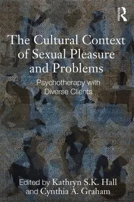 El contexto cultural del placer y los problemas sexuales: Psicoterapia con clientes diversos - The Cultural Context of Sexual Pleasure and Problems: Psychotherapy with Diverse Clients