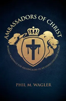 Embajadores de Cristo: 30 lecturas diarias para reconciliadores en un mundo sin reconciliar - Ambassadors of Christ: 30 Daily Readings for Reconcilers in an Unreconciled World