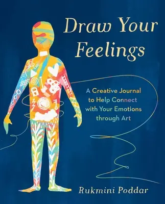 Dibuja tus sentimientos - Un diario creativo que te ayudará a conectar con tus emociones a través del arte - Draw Your Feelings - A Creative Journal to Help Connect with Your Emotions through Art