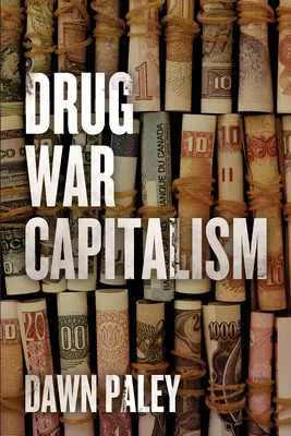 El capitalismo de la guerra contra las drogas - Drug War Capitalism