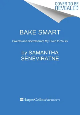 Bake Smart: Dulces y secretos de mi horno al tuyo - Bake Smart: Sweets and Secrets from My Oven to Yours