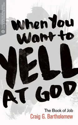 Cuando quieras gritarle a Dios: El libro de Job - When You Want to Yell at God: The Book of Job