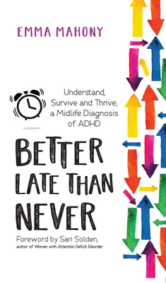 Más vale tarde que nunca: Comprender, sobrevivir y prosperar -- Diagnóstico del TDAH en la mediana edad - Better Late Than Never: Understand, Survive and Thrive -- Midlife ADHD Diagnosis