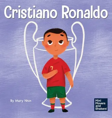 Cristiano Ronaldo: Un libro para niños sobre el talento Sin trabajar duro no hay nada - Cristiano Ronaldo: A Kid's Book About Talent Without Working Hard is Nothing