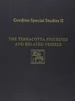 Gordion Special Studies, Volume II: The Terracotta Figurines and Related Vessels (Estudios especiales sobre Gordion, Volumen II: Figurillas de terracota y recipientes relacionados) - Gordion Special Studies, Volume II: The Terracotta Figurines and Related Vessels