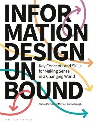 Information Design Unbound: Conceptos clave y habilidades para tener sentido en un mundo cambiante - Information Design Unbound: Key Concepts and Skills for Making Sense in a Changing World