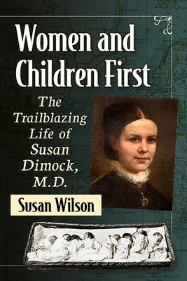 Las mujeres y los niños primero: La vida pionera de la doctora Susan Dimock - Women and Children First: The Trailblazing Life of Susan Dimock, M.D.