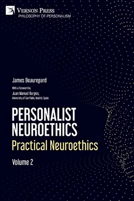 Neuroética personalista: Neuroética práctica. Volumen 2 - Personalist Neuroethics: Practical Neuroethics. Volume 2