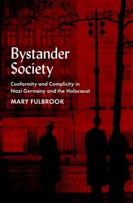 La sociedad espectadora: Conformidad y complicidad en la Alemania nazi y el Holocausto - Bystander Society: Conformity and Complicity in Nazi Germany and the Holocaust