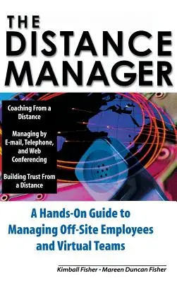 El gestor a distancia: Guía práctica para la gestión de empleados externos y equipos virtuales - The Distance Manager: A Hands on Guide to Managing Off-Site Employees and Virtual Teams