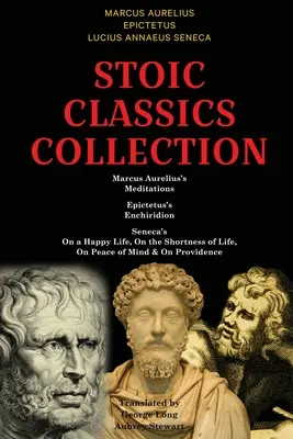 Colección Clásicos Estoicos: Meditaciones de Marco Aurelio, Enchiridion de Epicteto, Sobre la vida feliz de Séneca, Sobre la brevedad de la vida, Sobre la paz y la paz de Séneca. - Stoic Classics Collection: Marcus Aurelius's Meditations, Epictetus's Enchiridion, Seneca's On a Happy Life, On the Shortness of Life, On Peace o