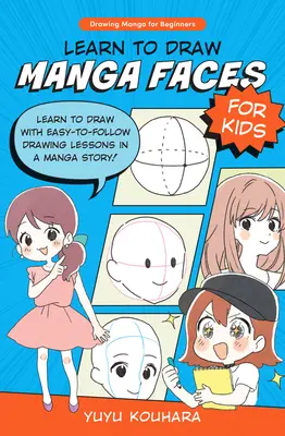 Aprende a Dibujar Caras Manga para Niños: ¡Aprende a Dibujar con Lecciones de Dibujo Fáciles de Seguir en una Historia Manga! - Learn to Draw Manga Faces for Kids: Learn to Draw with Easy-To-Follow Drawing Lessons in a Manga Story!