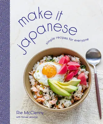 Hazlo Japonés: Recetas sencillas para todos: A Cookbook - Make It Japanese: Simple Recipes for Everyone: A Cookbook