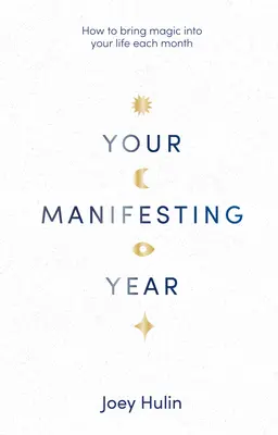 Tu año de manifestación: Cómo traer magia a tu vida cada mes - Your Manifesting Year: How to Bring Magic Into Your Life Each Month