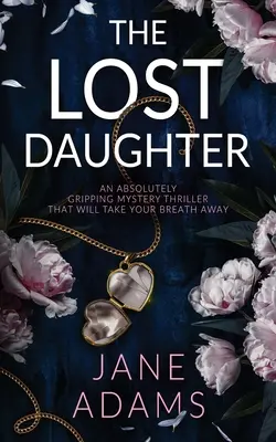 LA HIJA PERDIDA un thriller de misterio absolutamente apasionante que te dejará sin aliento - THE LOST DAUGHTER an absolutely gripping mystery thriller that will take your breath away