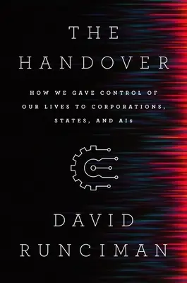 El traspaso: Cómo cedimos el control de nuestras vidas a empresas, Estados y Ais - The Handover: How We Gave Control of Our Lives to Corporations, States and Ais