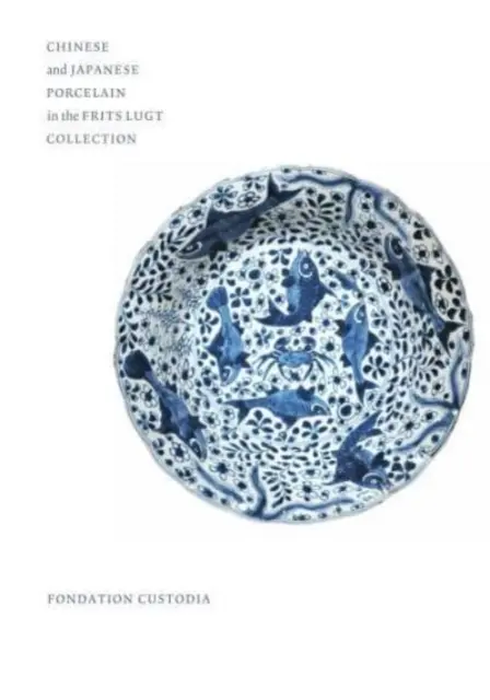 Porcelana china y japonesa en la colección Frits Lugt - Chinese and Japanese Porcelain in the Frits Lugt Collection
