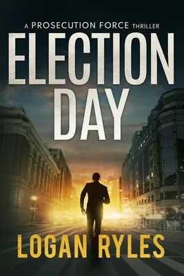 Election Day: Un thriller de la Fiscalía - Election Day: A Prosecution Force Thriller