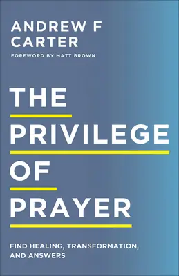 El privilegio de la oración: Encuentre sanación, transformación y respuestas - The Privilege of Prayer: Find Healing, Transformation, and Answers