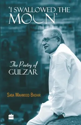 Me tragué la luna: La poesía de Gulzar - I Swallowed the Moon: The Poetry of Gulzar