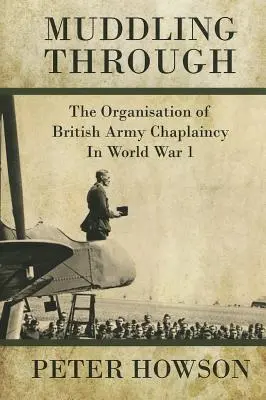 Muddling Through: La organización de la capellanía del ejército británico en la Primera Guerra Mundial - Muddling Through: The Organisation of British Army Chaplaincy in World War One