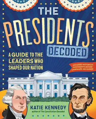 Los presidentes descifrados: Guía de los líderes que dieron forma a nuestra nación - The Presidents Decoded: A Guide to the Leaders Who Shaped Our Nation