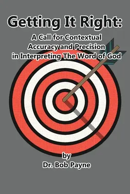 Acertar: Precisión y exactitud contextual en la interpretación de la Palabra de Dios - Getting It Right: Contextual Accuracy and Precision in Interpreting the Word of God