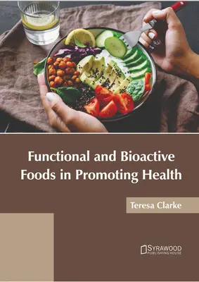 Alimentos funcionales y bioactivos para promover la salud - Functional and Bioactive Foods in Promoting Health