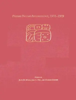 Arqueología de Piedras Negras, 1931-1939 - Piedras Negras Archaeology, 1931-1939